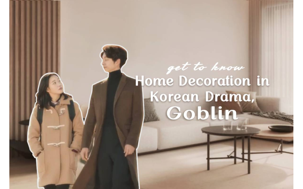 Get to Know Home Decoration in Goblin Korean Drama That Make Set Stunning