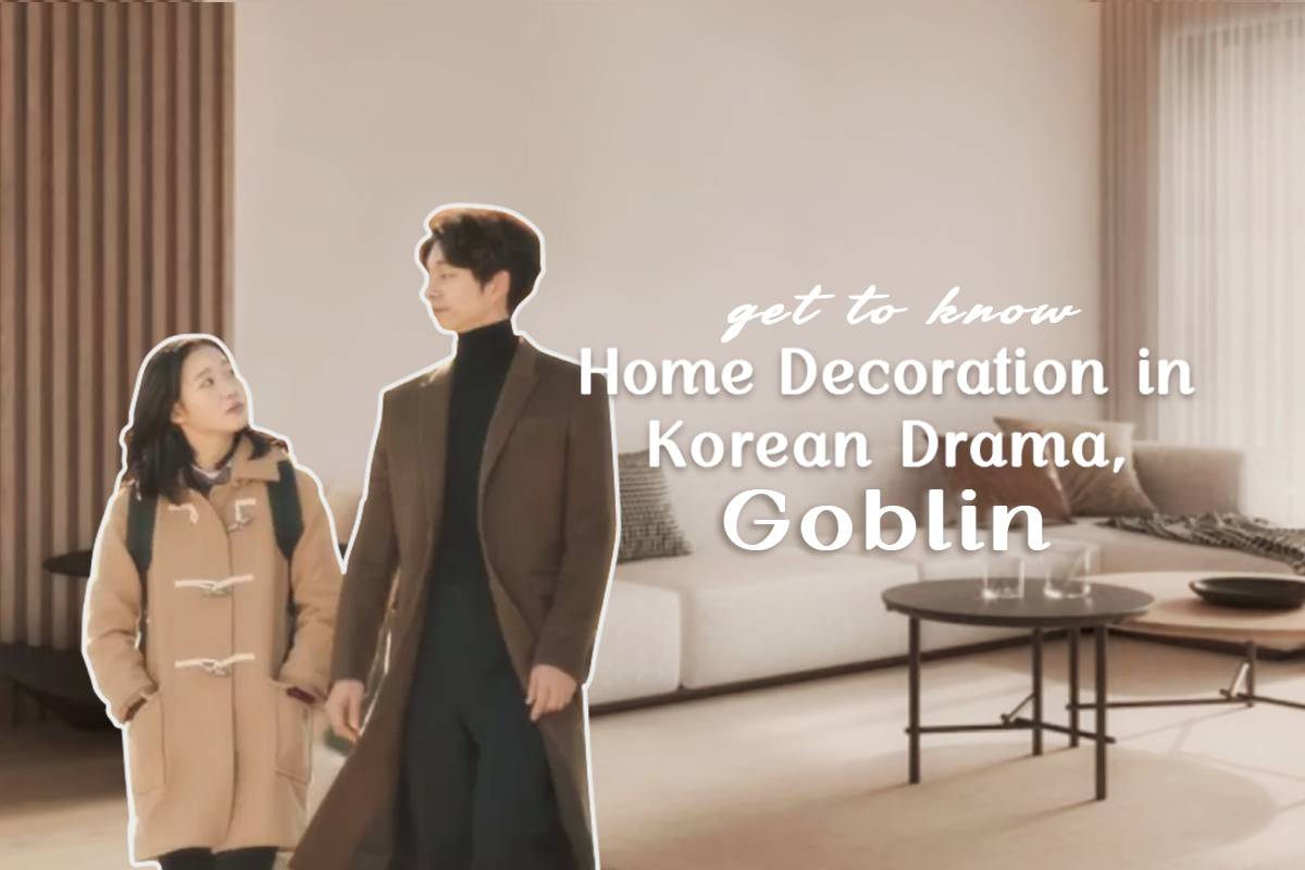 Get to Know Home Decoration in Goblin Korean Drama That Make Set Stunning